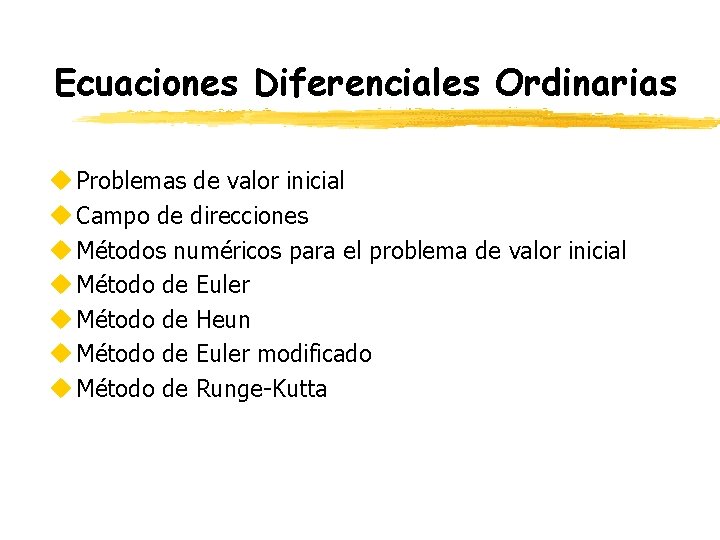 Ecuaciones Diferenciales Ordinarias u Problemas de valor inicial u Campo de direcciones u Métodos