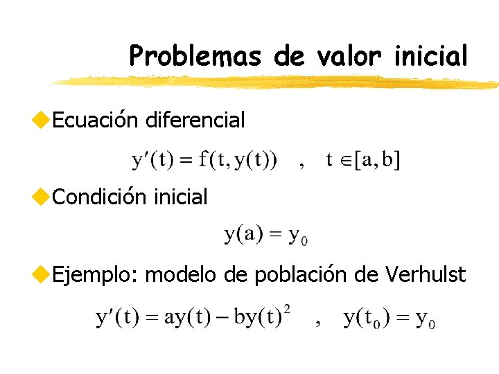 Problemas de valor inicial u. Ecuación diferencial u. Condición inicial u. Ejemplo: modelo de