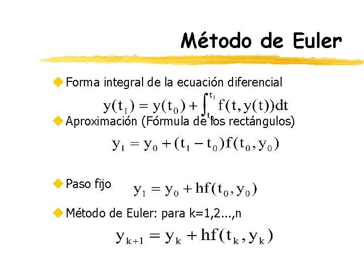Método de Euler u Forma integral de la ecuación diferencial u Aproximación (Fórmula de