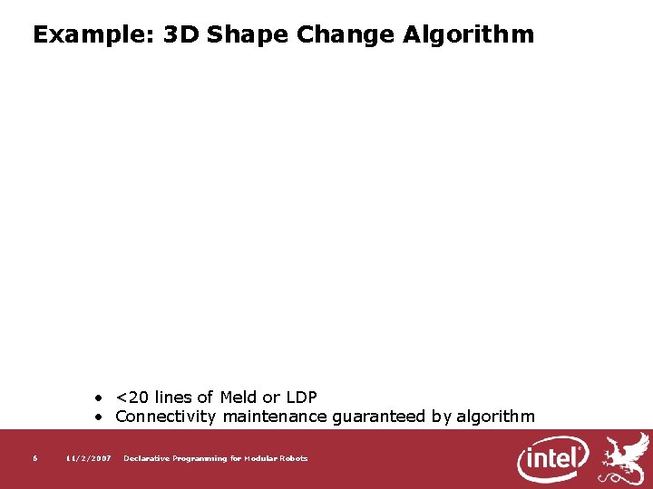 Example: 3 D Shape Change Algorithm • <20 lines of Meld or LDP •