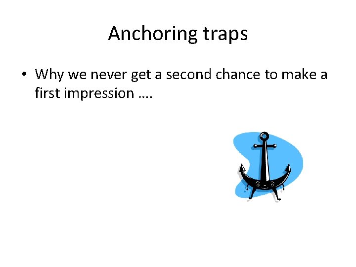 Anchoring traps • Why we never get a second chance to make a first
