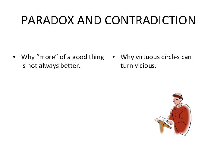 PARADOX AND CONTRADICTION • Why “more” of a good thing is not always better.