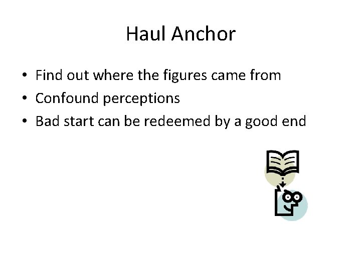 Haul Anchor • Find out where the figures came from • Confound perceptions •