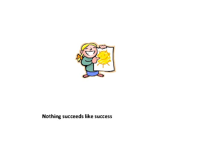 Nothing succeeds like success 