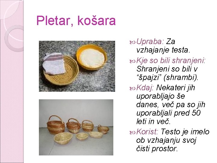 Pletar, košara Upraba: Za vzhajanje testa. Kje so bili shranjeni: Shranjeni so bili v