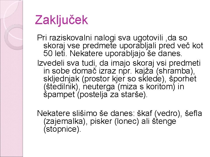 Zaključek Pri raziskovalni nalogi sva ugotovili , da so skoraj vse predmete uporabljali pred