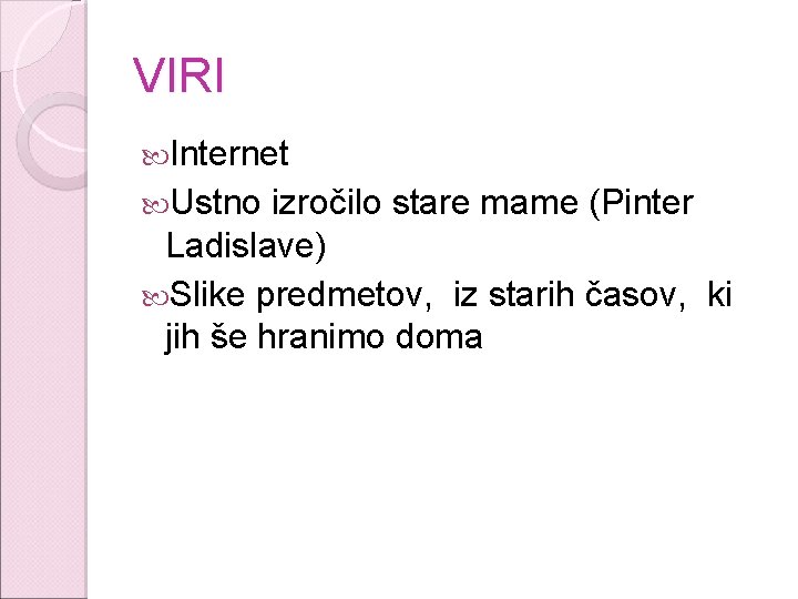 VIRI Internet Ustno izročilo stare mame (Pinter Ladislave) Slike predmetov, iz starih časov, ki