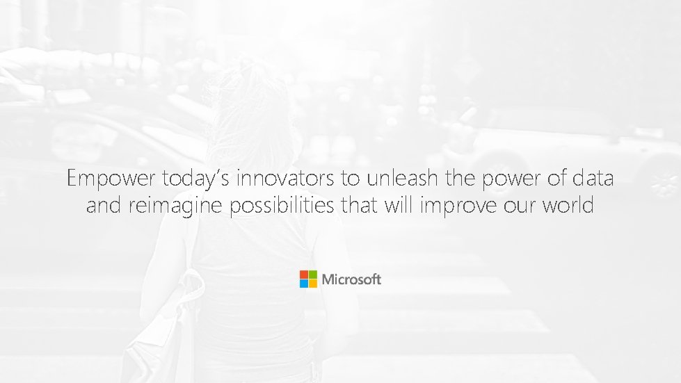 Empower today’s innovators to unleash the power of data and reimagine possibilities that will