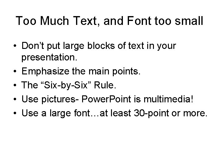 Too Much Text, and Font too small • Don’t put large blocks of text