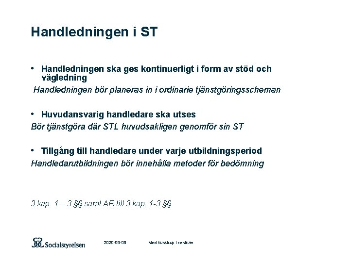 Handledningen i ST • Handledningen ska ges kontinuerligt i form av stöd och vägledning