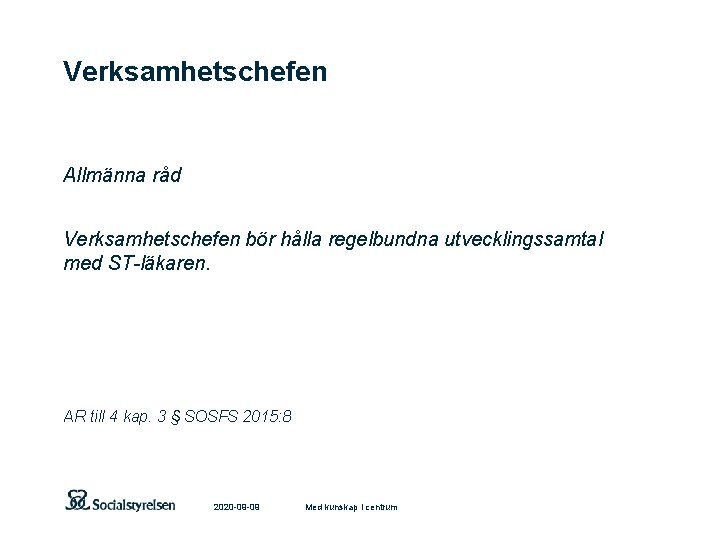 Verksamhetschefen Allmänna råd Verksamhetschefen bör hålla regelbundna utvecklingssamtal med ST-läkaren. AR till 4 kap.