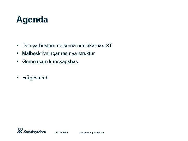 Agenda • De nya bestämmelserna om läkarnas ST • Målbeskrivningarnas nya struktur • Gemensam