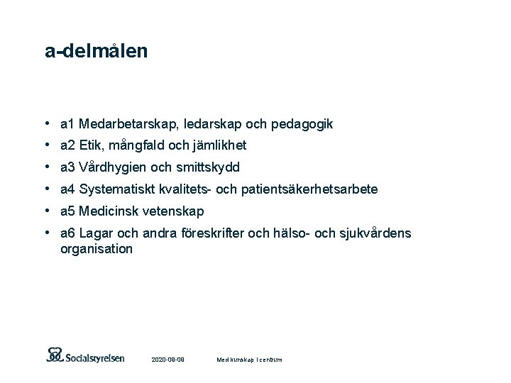 a delmålen • • • a 1 Medarbetarskap, ledarskap och pedagogik a 2 Etik,