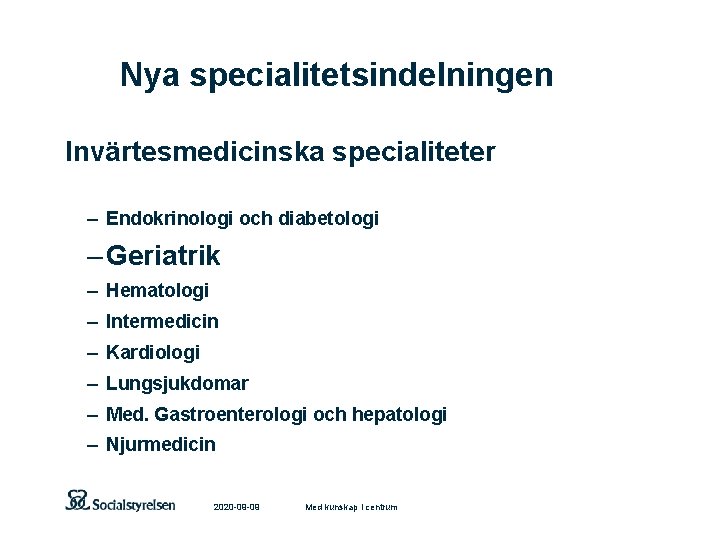 Nya specialitetsindelningen Invärtesmedicinska specialiteter – Endokrinologi och diabetologi – Geriatrik – Hematologi – Intermedicin