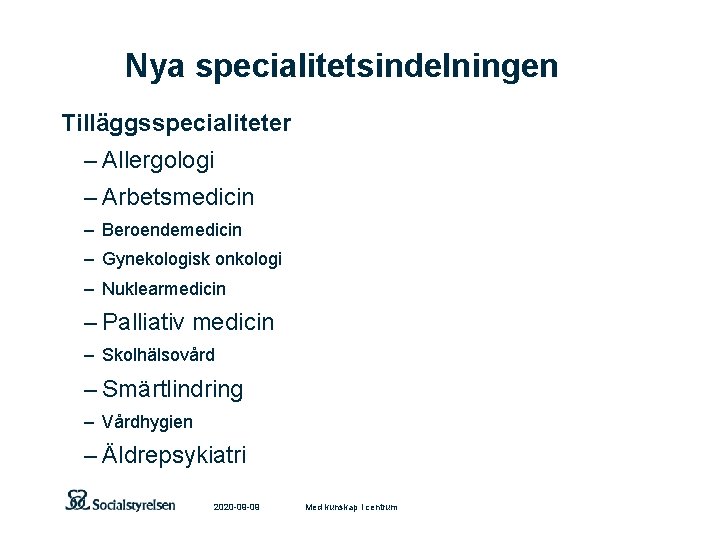 Nya specialitetsindelningen Tilläggsspecialiteter – Allergologi – Arbetsmedicin – Beroendemedicin – Gynekologisk onkologi – Nuklearmedicin