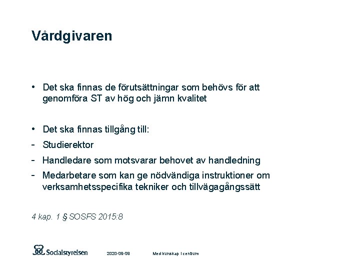 Vårdgivaren • Det ska finnas de förutsättningar som behövs för att genomföra ST av