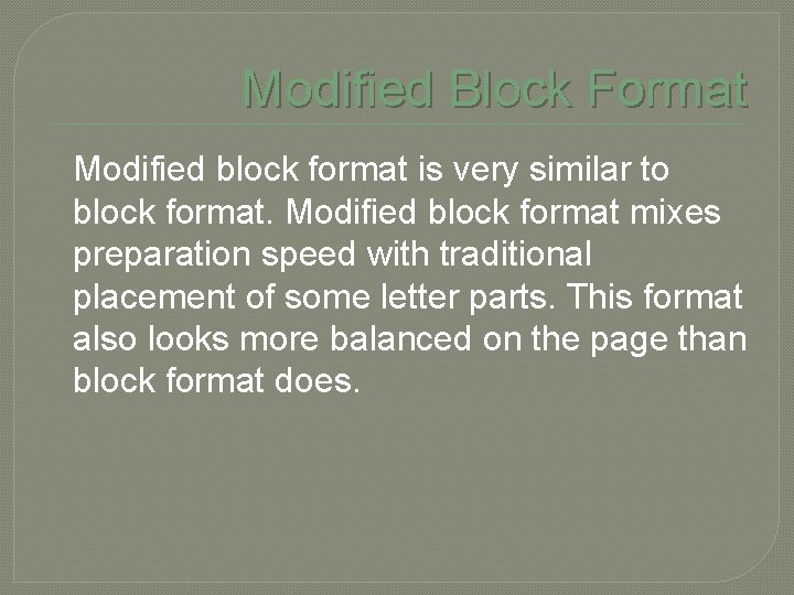 Modified Block Format Modified block format is very similar to block format. Modified block