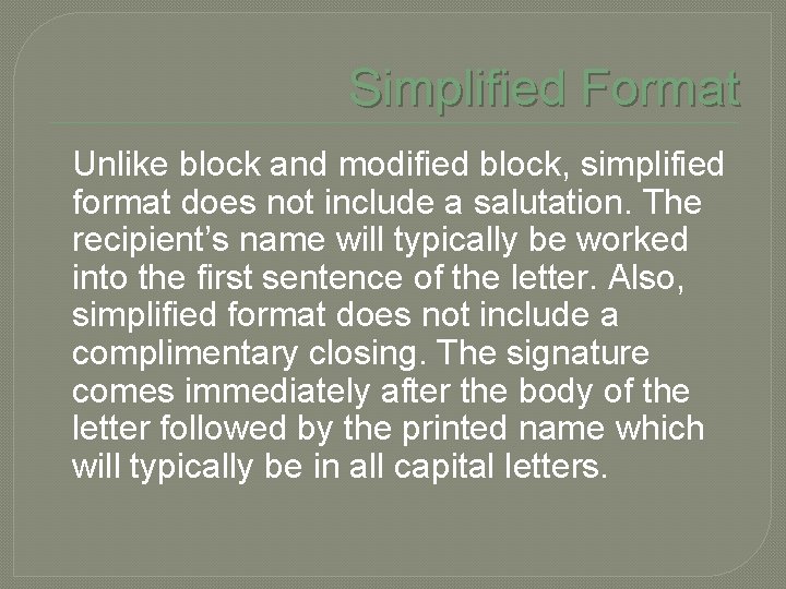 Simplified Format Unlike block and modified block, simplified format does not include a salutation.