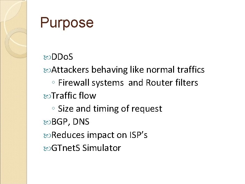 Purpose DDo. S Attackers behaving like normal traffics ◦ Firewall systems and Router filters