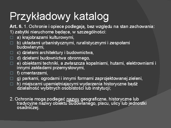 Przykładowy katalog Art. 6. 1. Ochronie i opiece podlegają, bez względu na stan zachowania: