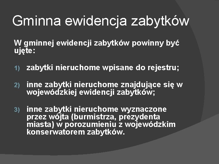 Gminna ewidencja zabytków W gminnej ewidencji zabytków powinny być ujęte: 1) zabytki nieruchome wpisane