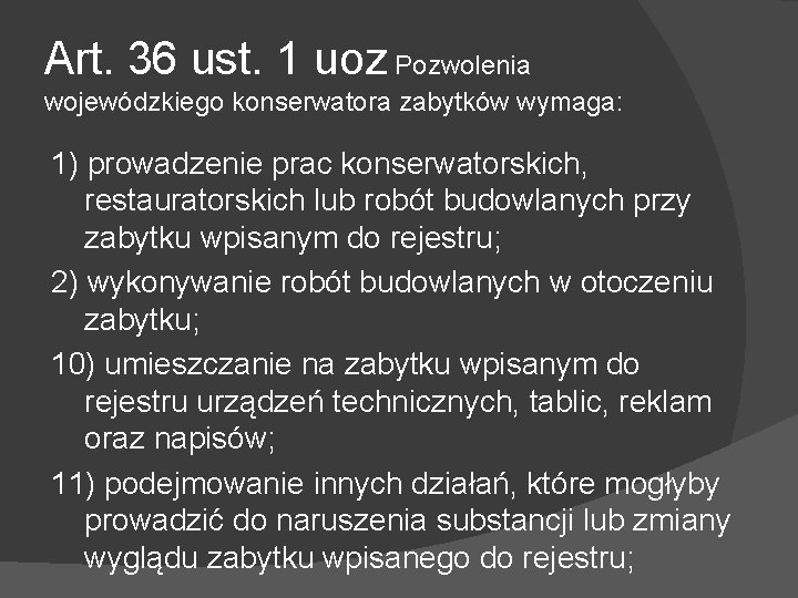 Art. 36 ust. 1 uoz Pozwolenia wojewódzkiego konserwatora zabytków wymaga: 1) prowadzenie prac konserwatorskich,