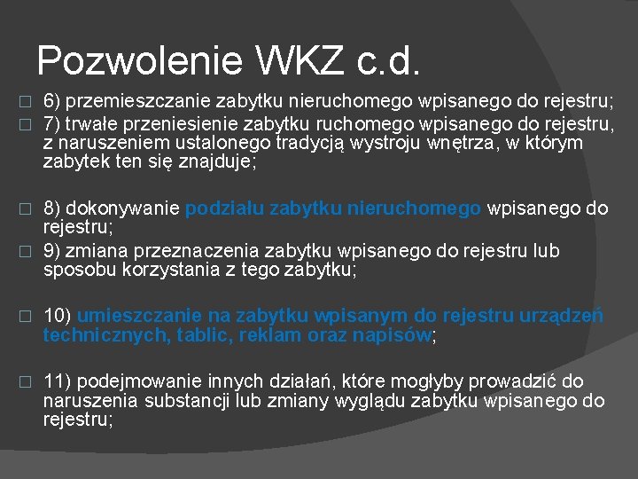 Pozwolenie WKZ c. d. � � 6) przemieszczanie zabytku nieruchomego wpisanego do rejestru; 7)