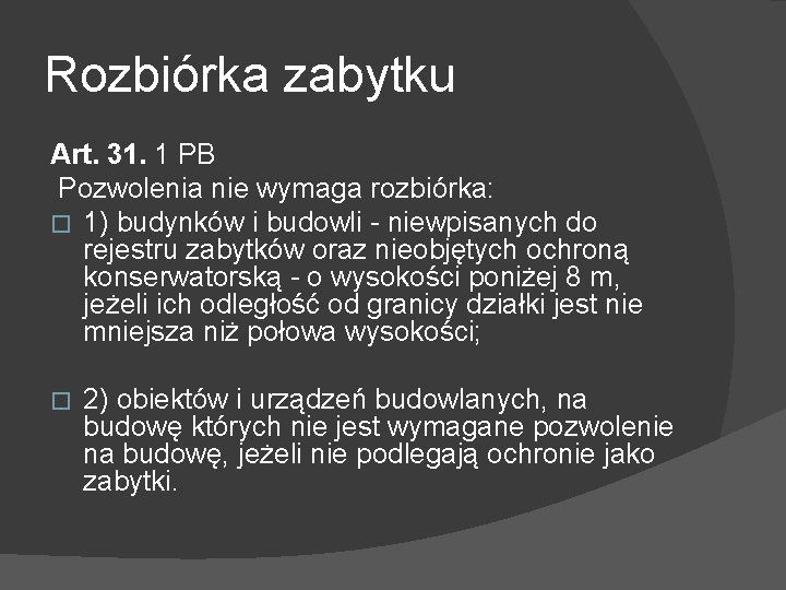 Rozbiórka zabytku Art. 31. 1 PB Pozwolenia nie wymaga rozbiórka: � 1) budynków i