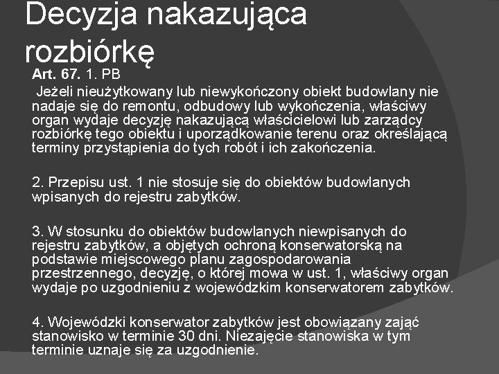 Decyzja nakazująca rozbiórkę Art. 67. 1. PB Jeżeli nieużytkowany lub niewykończony obiekt budowlany nie