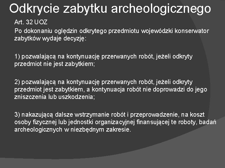 Odkrycie zabytku archeologicznego Art. 32 UOZ Po dokonaniu oględzin odkrytego przedmiotu wojewódzki konserwator zabytków