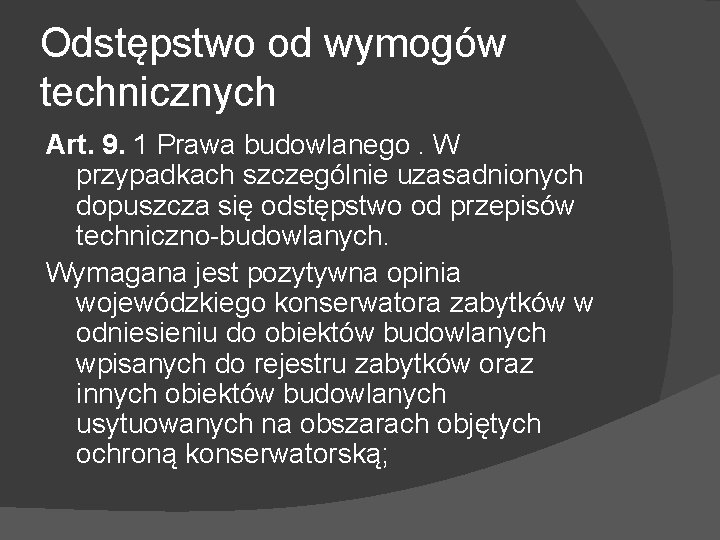 Odstępstwo od wymogów technicznych Art. 9. 1 Prawa budowlanego. W przypadkach szczególnie uzasadnionych dopuszcza