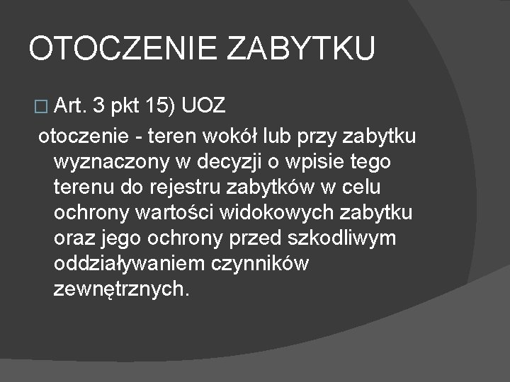 OTOCZENIE ZABYTKU � Art. 3 pkt 15) UOZ otoczenie - teren wokół lub przy