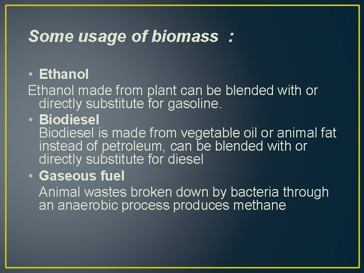  Some usage of biomass : • Ethanol made from plant can be blended