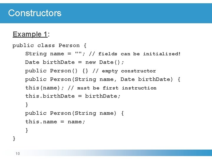 Constructors Example 1: public class Person { String name = ""; // fields can