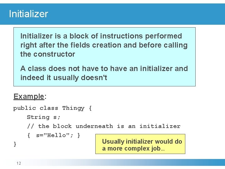 Initializer is a block of instructions performed right after the fields creation and before