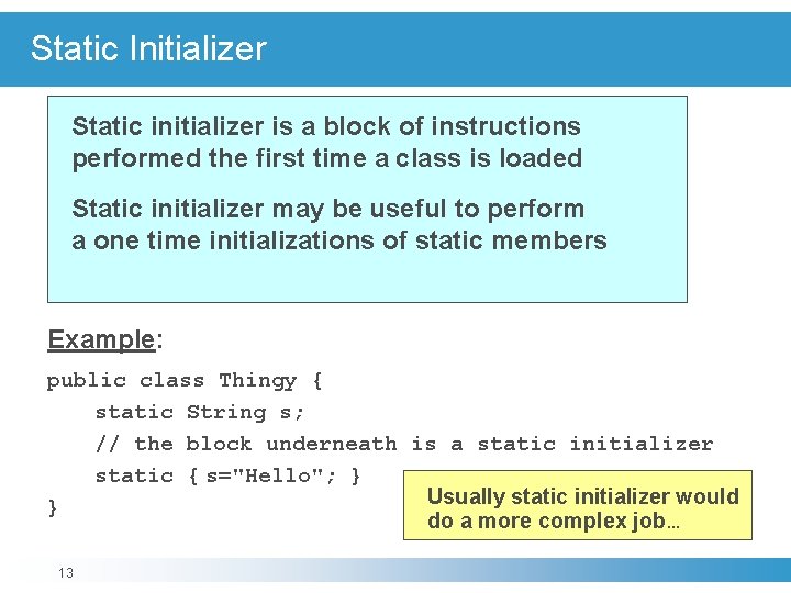 Static Initializer Static initializer is a block of instructions performed the first time a