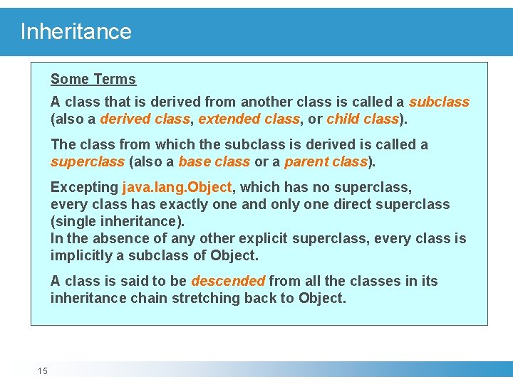 Inheritance Some Terms A class that is derived from another class is called a