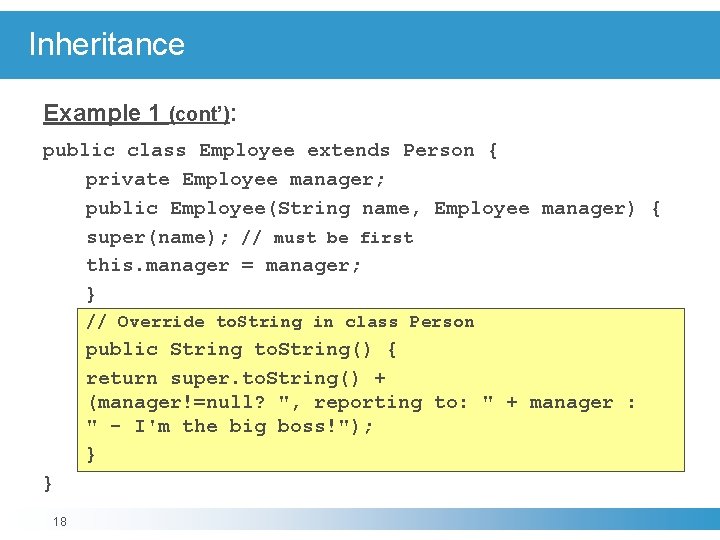 Inheritance Example 1 (cont’): public class Employee extends Person { private Employee manager; public