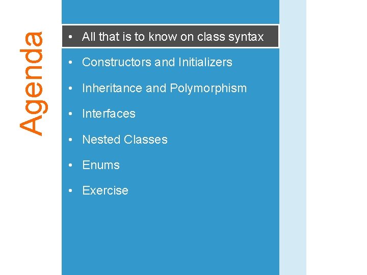 Agenda • All that is to know on class syntax • Constructors and Initializers