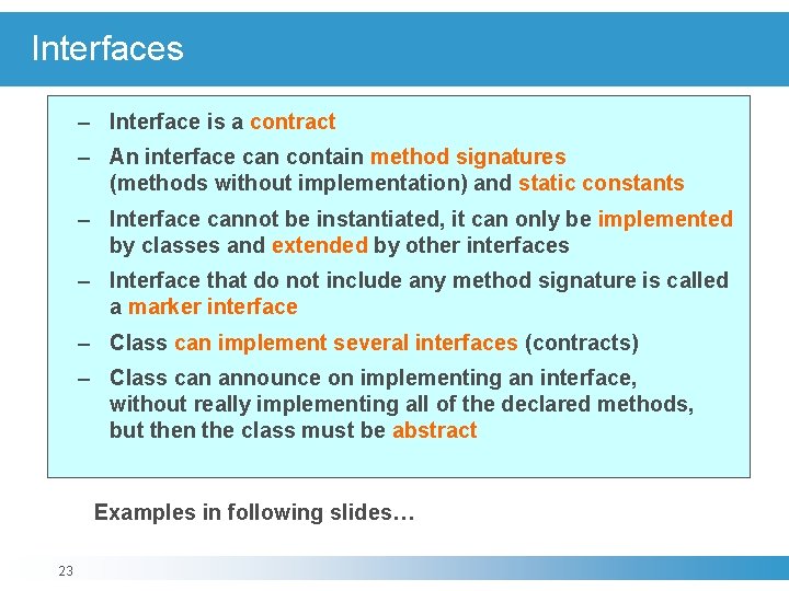 Interfaces – Interface is a contract – An interface can contain method signatures (methods