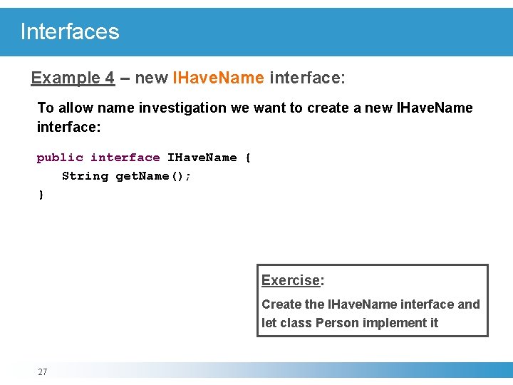 Interfaces Example 4 – new IHave. Name interface: To allow name investigation we want