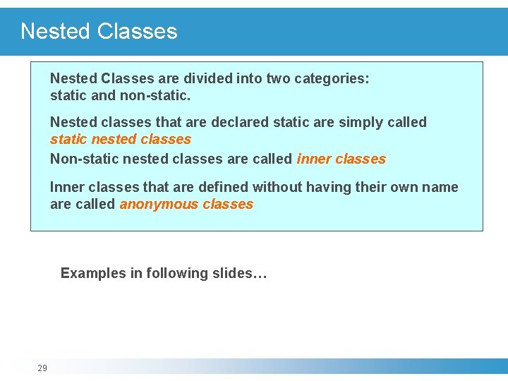 Nested Classes are divided into two categories: static and non-static. Nested classes that are