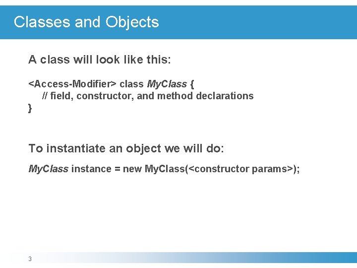 Classes and Objects A class will look like this: <Access-Modifier> class My. Class {