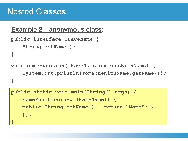 Nested Classes Example 2 – anonymous class: public interface IHave. Name { String get.