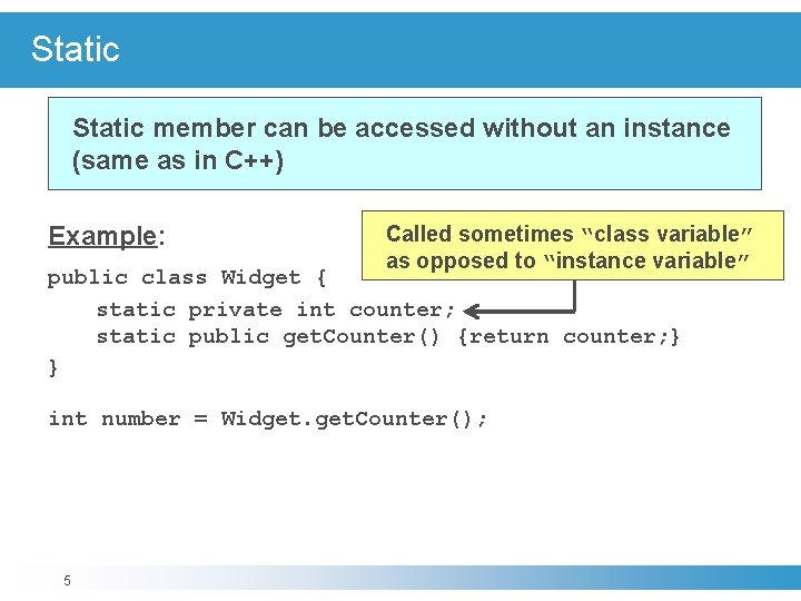 Static member can be accessed without an instance (same as in C++) Example: Called