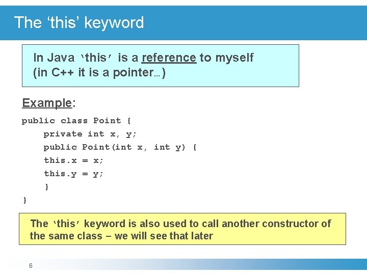 The ‘this’ keyword In Java ‘this’ is a reference to myself (in C++ it
