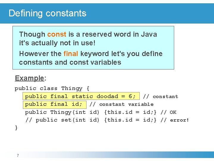 Defining constants Though const is a reserved word in Java it's actually not in