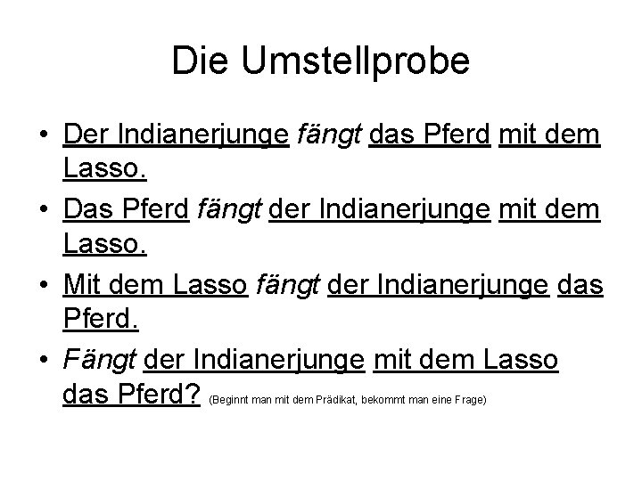 Die Umstellprobe • Der Indianerjunge fängt das Pferd mit dem Lasso. • Das Pferd