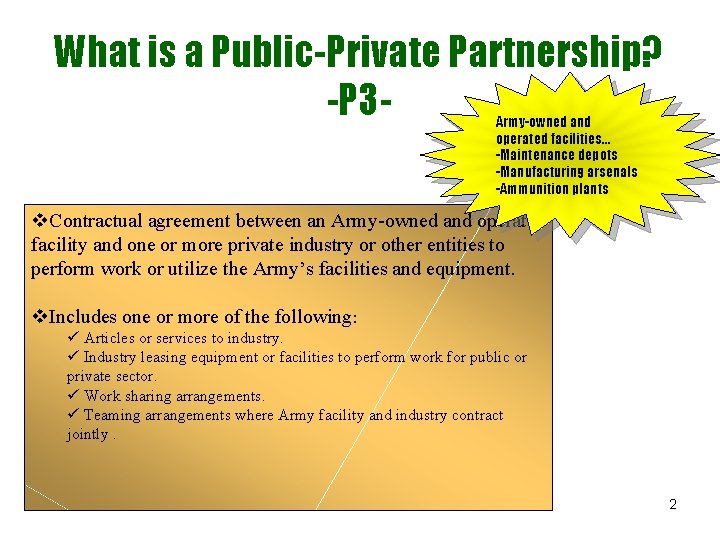 What is a Public-Private Partnership? -P 3 Army-owned and operated facilities… -Maintenance depots -Manufacturing