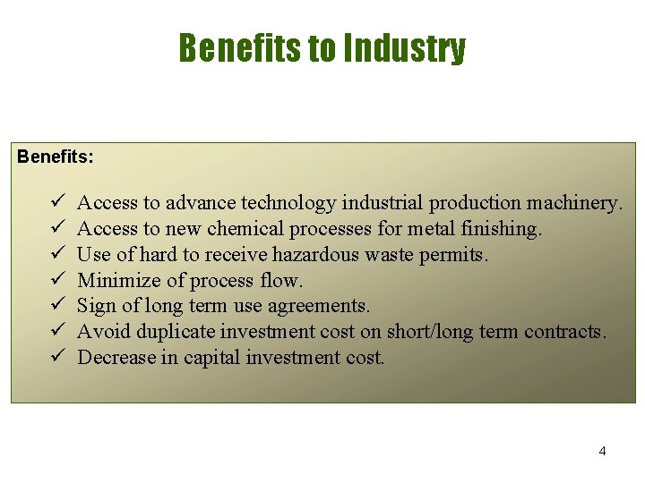 Benefits to Industry Benefits: ü ü ü ü Access to advance technology industrial production